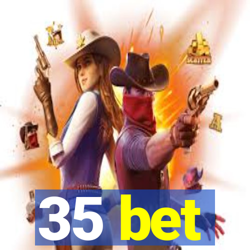 35 bet